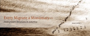 Every Migrant a Missionary—Immigrant Christians in America