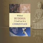 Without Buddha I Could not be a Christian