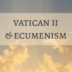 Vatican II & Ecumenism