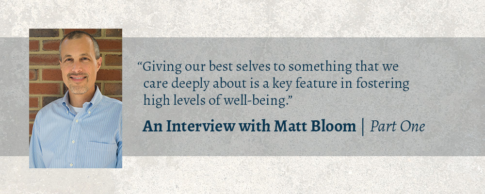 Well-Being at Work: An Interview with Matt Bloom, Part One