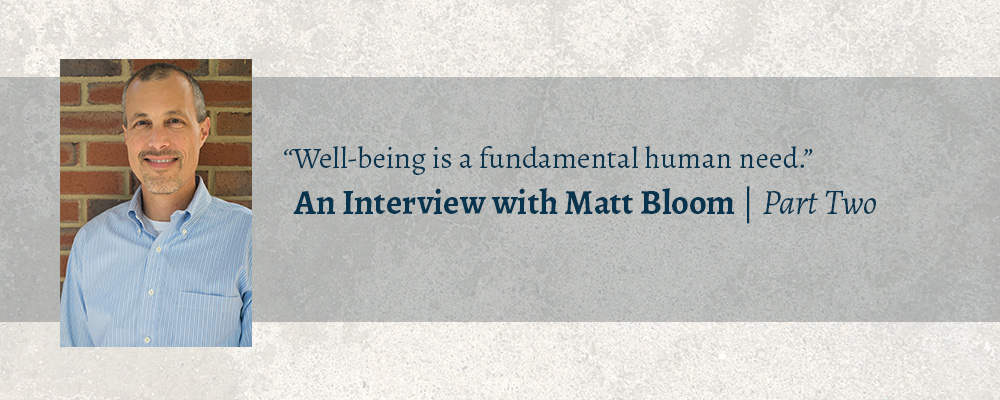 Well-Being at Work: An Interview with Matt Bloom, Part Two