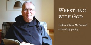 Wresting with God - Fr. Kilian McDonnell on Writing Poetry