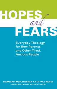 Hopes and Fears: Everyday Theology for New Parents and Other Tired, Anxious People