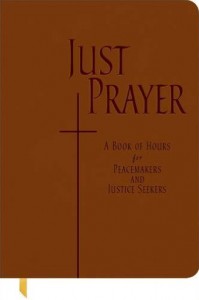 Just Prayer—a book of hours for Peacemakers and Justice Seekers