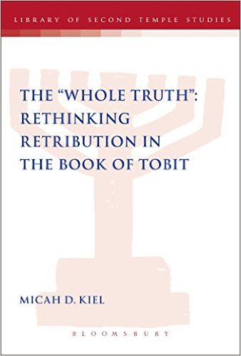 The “Whole Truth”: Rethinking Retribution in the Book of Tobit