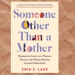Motherhood is Not Inevitable: An Excerpt from “Someone Other Than a Mother”